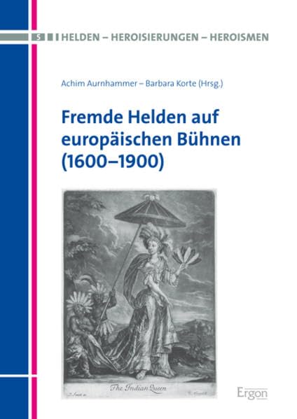 Fremde Helden auf europäischen Bühnen (1600-1900) (Helden – Heroisierungen – Heroismen, Band 5) Contemporary literature Books
