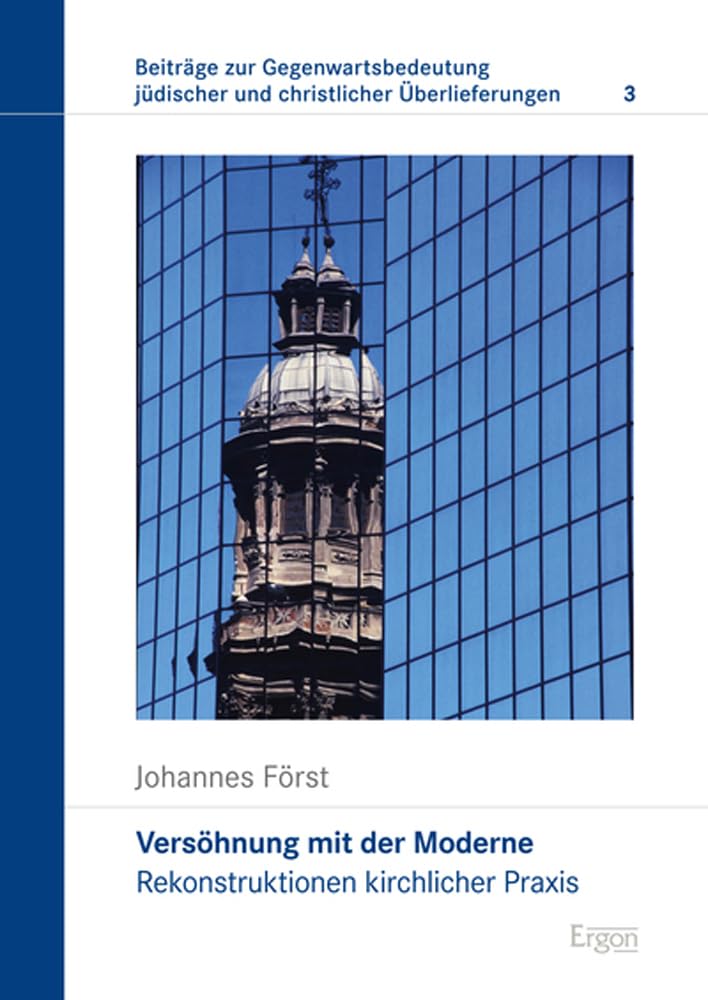 Versöhnung mit der Moderne: Rekonstruktionen kirchlicher Praxis (Beiträge zur Gegenwartsbedeutung jüdischer und christlicher Überlieferungen) Philosophy
