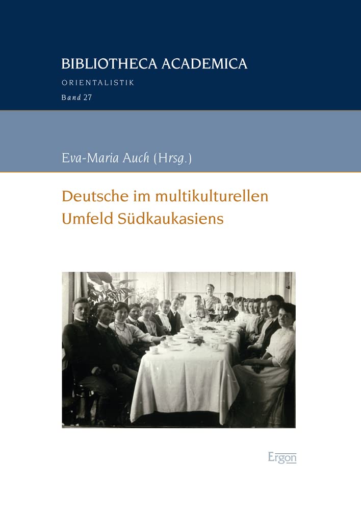Deutsche im multikulturellen Umfeld Südkaukasiens (Bibliotheca Academica – Orientalistik, Band 27) Books