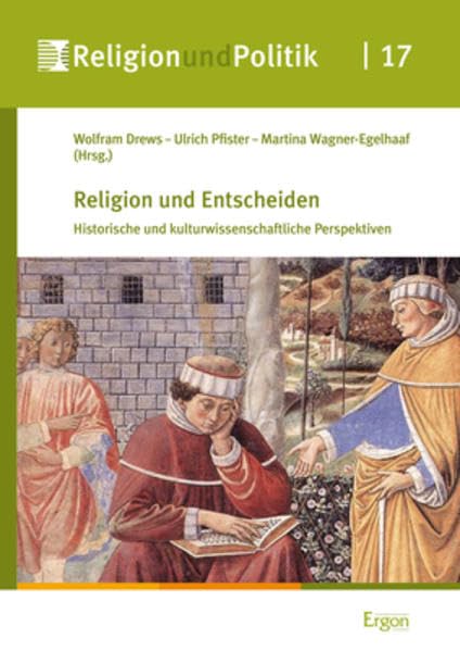 Religion und Entscheiden: Historische und kulturwissenschaftliche Perspektiven (Religion und Politik, Band 17) Philosophy