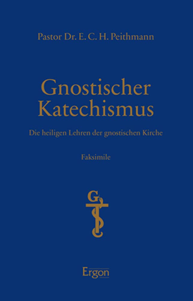 Gnostischer Katechismus | Mysterien der Gnosis: Die heiligen Lehren der gnostischen Kirche Faksimile | Initiation, Wandlung und Erlösung im Spannungsfeld von Licht und Finsternis Philosophy