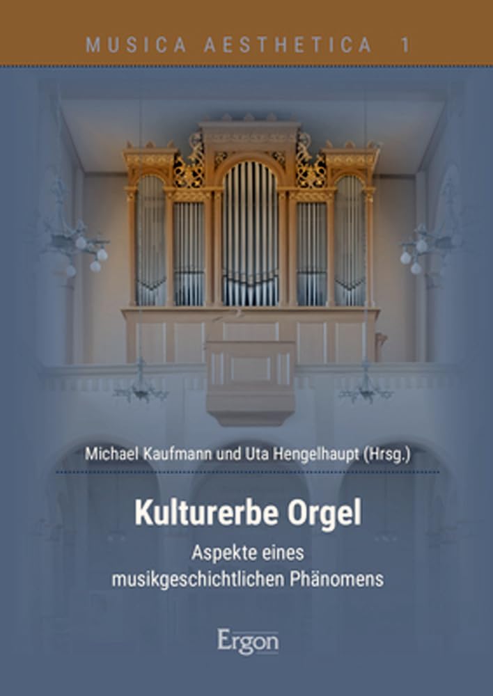 Kulturerbe Orgel: Ein musikgeschichtliches Phänomen zwischen Aufklärung und Gegenwart (Musica Aesthetica) Arts & Music