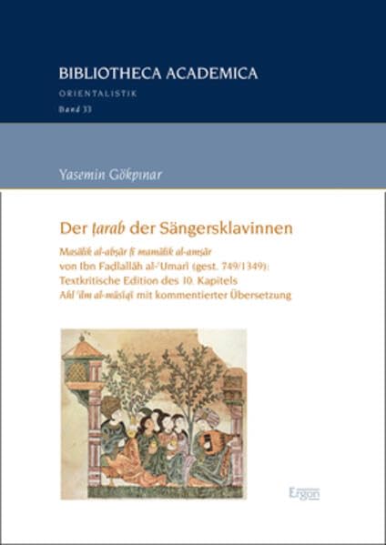 Der ṭarab der Sängersklavinnen: Masālik al-abṣār fī mamālik al-amṣār von Ibn Faḍlallāh al-ʿUmarī (gest. 749/1349): Textkritische Edition des 10. ... (Bibliotheca Academica – Orientalistik) Social Sciences