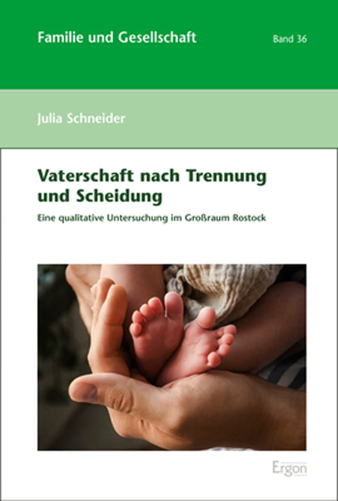 Vaterschaft nach Trennung und Scheidung: Eine qualitative Untersuchung im Großraum Rostock (Familie und Gesellschaft) Partnership & Love