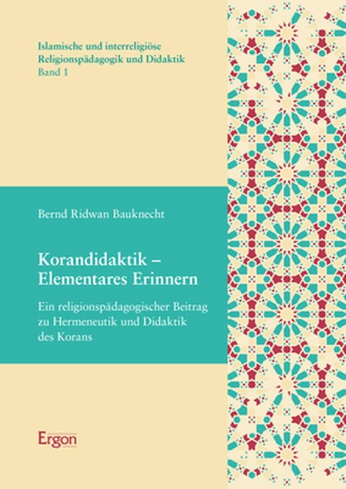 Korandidaktik – Elementares Erinnern: Ein religionspädagogischer Beitrag zu Hermeneutik und Didaktik des Korans (Islamische und interreligiöse Religionspädagogik und Didaktik) Religion & Esotericism
