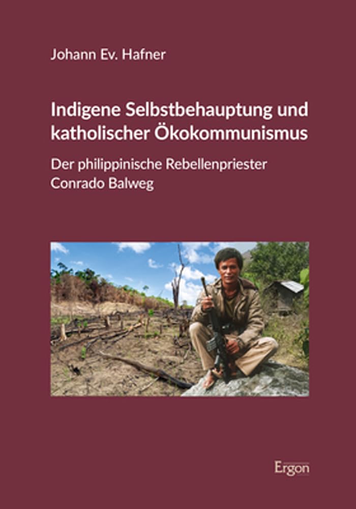 Indigene Selbstbehauptung Und Katholischer Okokommunismus: Der Philippinische Rebellenpriester Conrado Balweg Religion & Esotericism