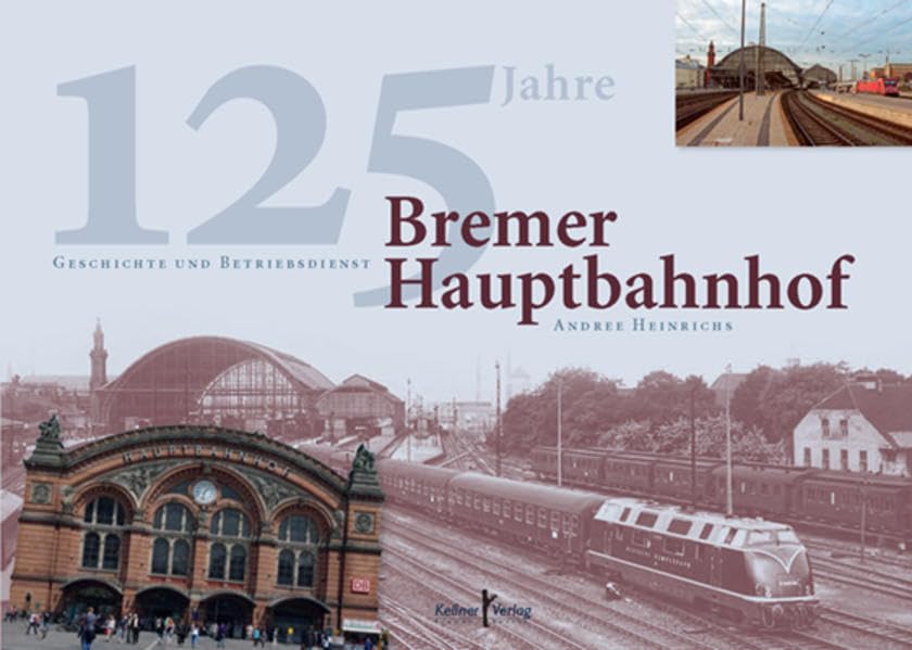 Bremer Hauptbahnhof: 125 Jahre Geschichte und Betriebsdienst Leisure, Home & Garden