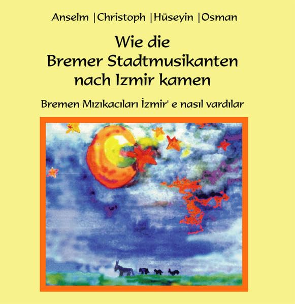 Wie die Bremer Stadtmusikanten nach Izmir kamen: Bremen M z kac lar zmir'e nas l vard lar: Bremen Mızıkacıları İzmir‘e nasıl vardılar Children's books