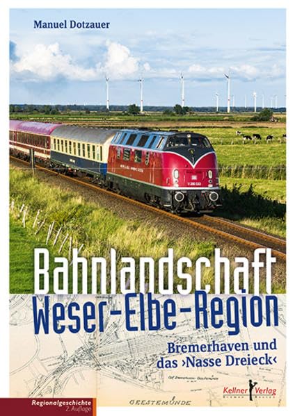 Bahnlandschaft Weser-Elbe-Region: Bremerhaven und das »Nasse Dreieck« Leisure, Home & Garden