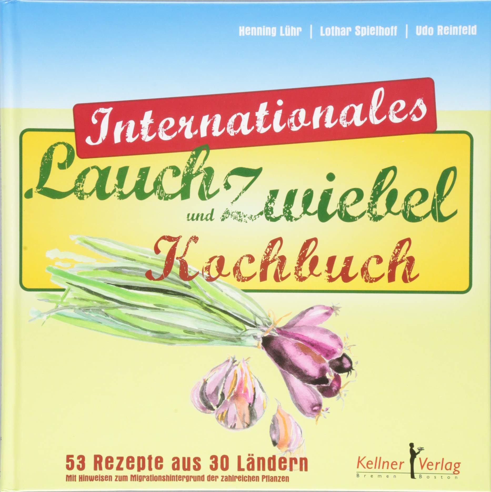 Internationales Lauch- und Zwiebelkochbuch: 60 Rezepte aus 30 Ländern Leisure, Home & Garden