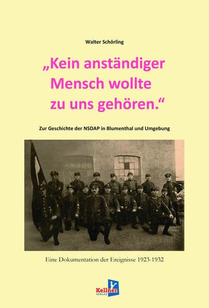 „Kein anständiger Mensch wollte zu uns gehören.“: Zur Geschichte der NSDAP in Blumenthal und Umgebung. Eine Dokumentation der Ereignisse 1923–1932 German history