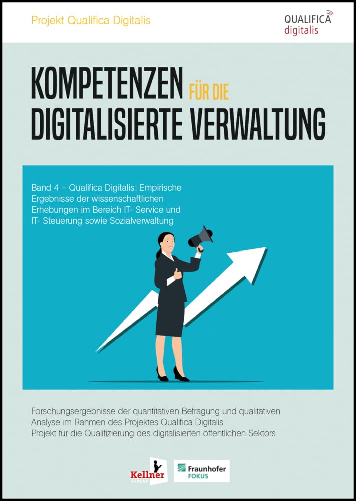 Kompetenzen für die digitalisierte Verwaltung: Qualifica Digitalis: Empirische Ergebnisse der wissenschaftlichen Erhebungen im Bereich IT- Service und IT- Steuerung sowie Sozialverwaltung Band 4 Law