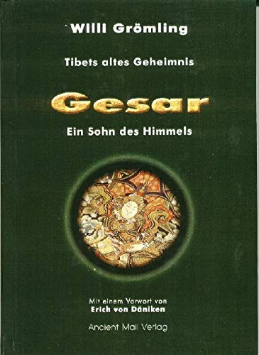 Tibets altes Geheimnis - Gesar - Ein Sohn des Himmels: Ein Sohn des Himmels. Mit einem Vorwort von Erich von Däniken Politics & History