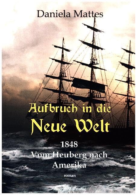 Aufbruch in die Neue Welt: Ein beinahe wahrer Bericht über die Auswanderung vom Heuberg 1848 Fiction