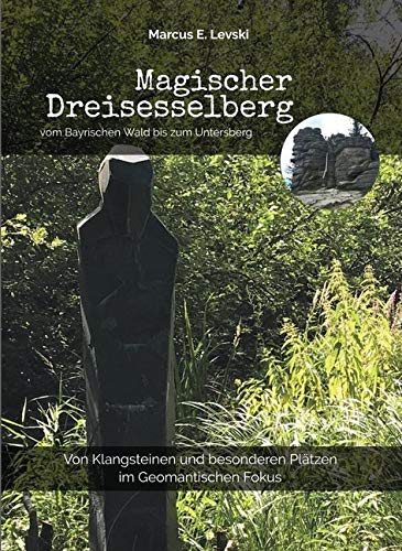 Magischer Dreisesselberg: Von Klangsteinen und besonderen Plätzen im geomantischen Fokus Books
