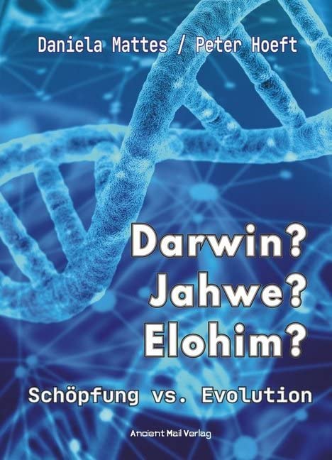 Darwin? Jahwe? Elohim?: Schöpfung vs. Evolution - Woher kommen wir? Natural Sciences