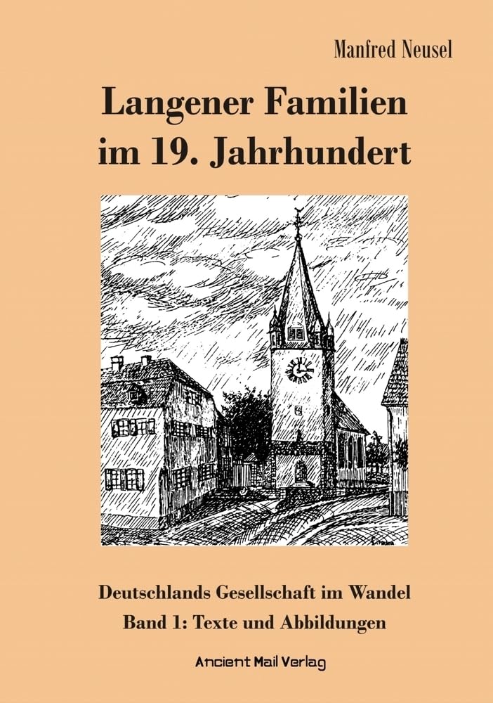 Langener Familien im 19. Jahrhundert: Deutschlands Gesellschaft im Wandel, Band 1: Texte und Abbildungen Politics & History