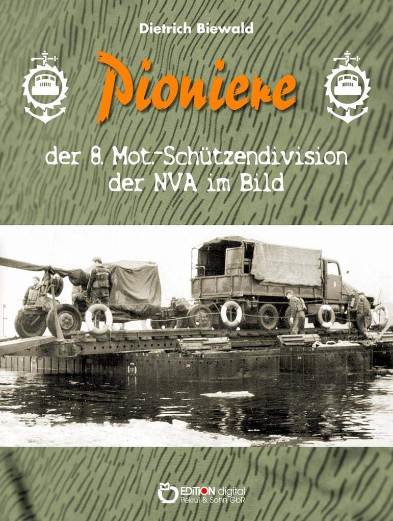 Pioniere der 8. Mot.-Schützendivision der NVA im Bild: Eine Sammlung privater Fotos aus dem Besitz ehemaliger Angehöriger der 8. MSD Social Sciences