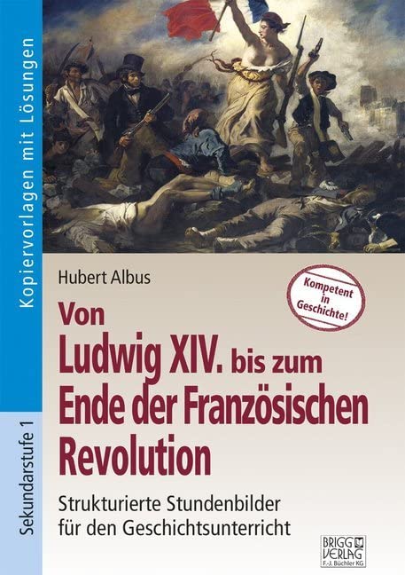 Von Ludwig XIV bis zum Ende der Französischen Revolution: Strukturierte Stundenbilder für den Geschichtsunterricht book