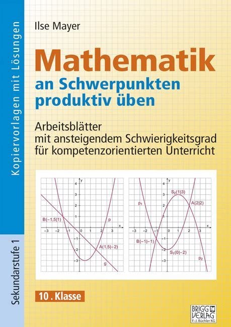Mathematik an Schwerpunkten produktiv üben - 10. Klasse: Arbeitsblätter mit ansteigendem Schwierigkeitsgrad für kompetenzorientierten Unterricht Study Guides
