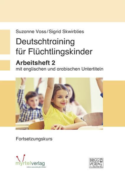 Deutschtraining für Flüchtlingskinder 2: Arbeitsheft mit englischen und arabischen Untertiteln - Fortsetzungskurs Learning & Reference