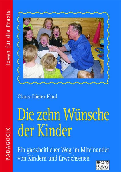 Die zehn Wünsche der Kinder: Ein ganzheitlicher Weg im Miteinander von Kindern und Erwachsenen Non-fiction