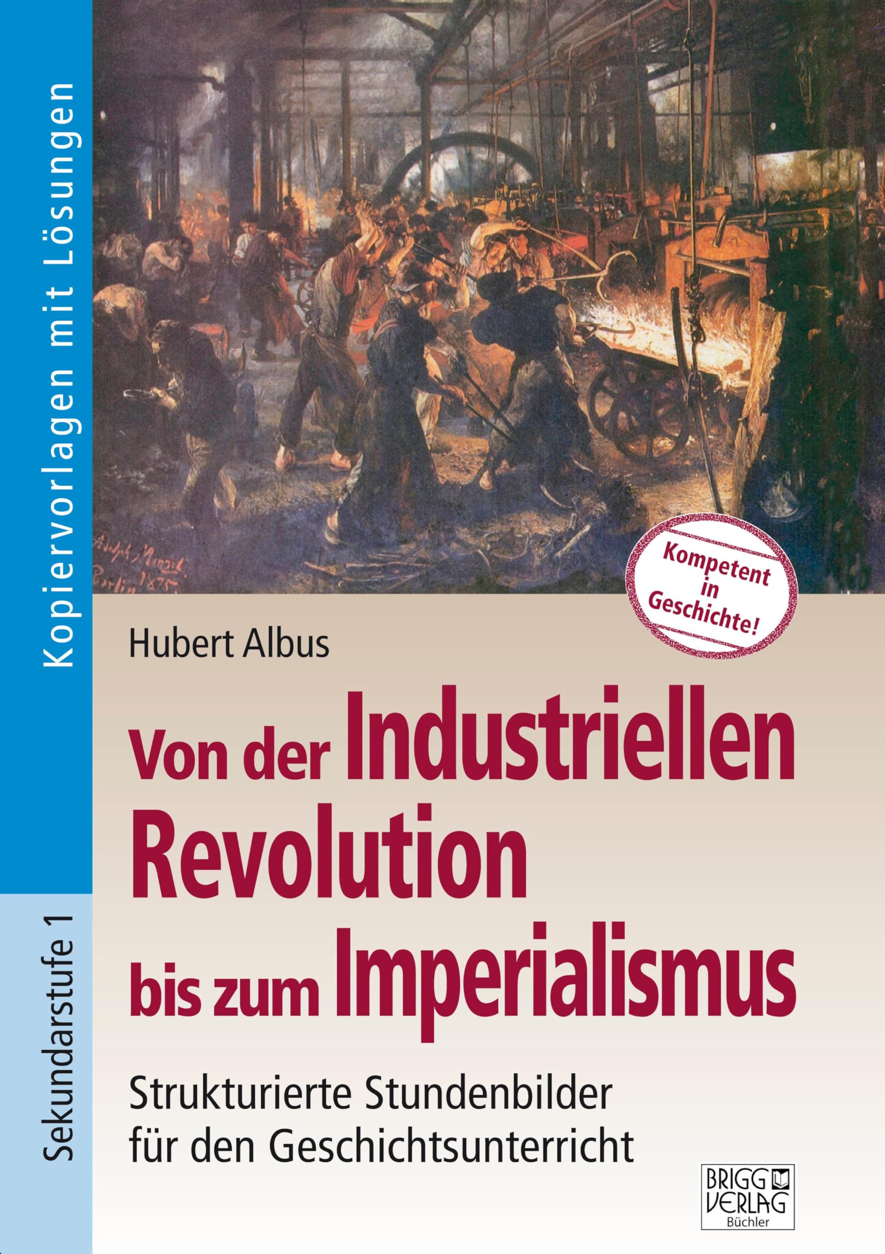 Von der Industriellen Revolution bis zum Imperialismus: Strukturierte Stundenbilder für den Geschichtsunterricht Professional & Reference Books