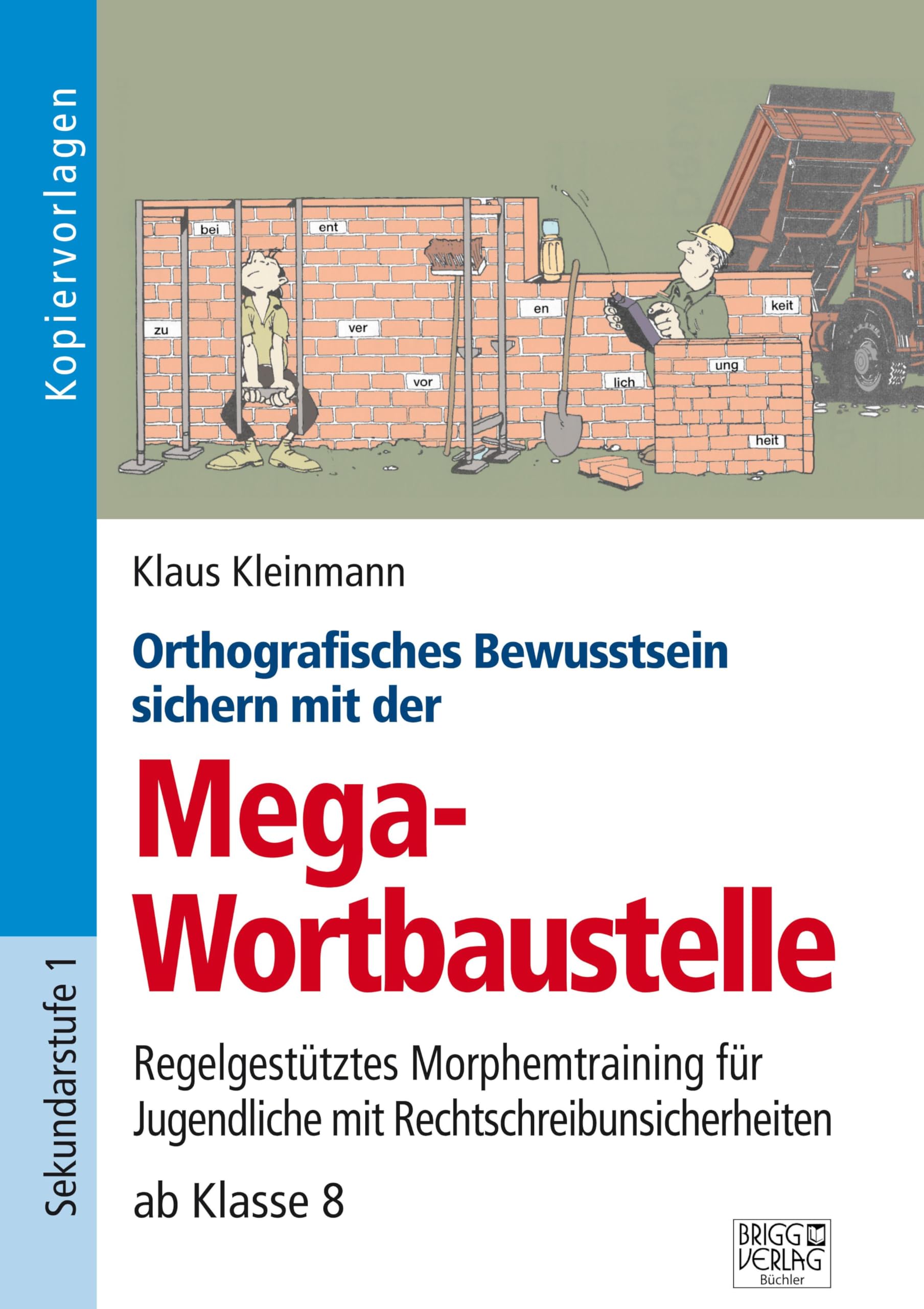 Orthografisches Bewusstsein sichern mit der Mega-Wortbaustelle: Regelgestütztes Morphemtraining für Jugendliche mit Rechtschreibunsicherheiten ab Klasse 8 Learning & Reference