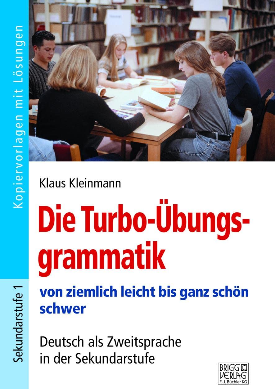 Die Turbo-Übungsgrammatik: von ziemlich leicht bis ganz schön schwer – Deutsch als Zweitsprache in der Sekundarstufe Learning & Reference