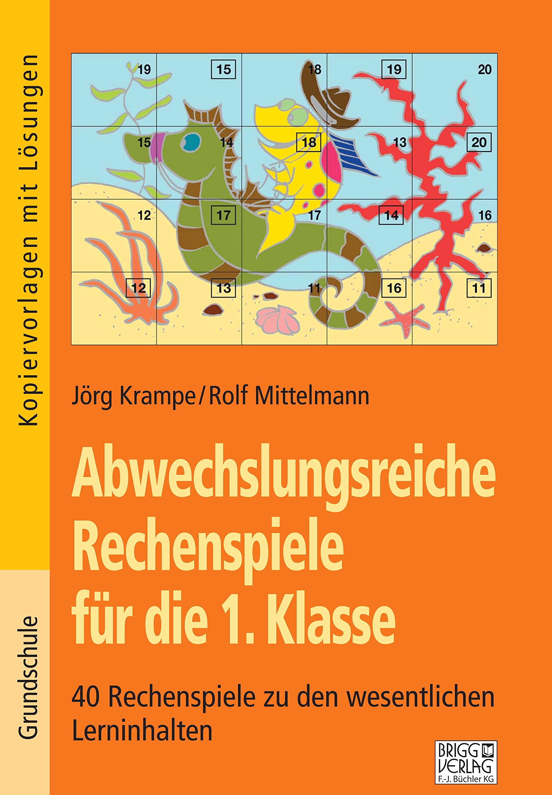 Abwechslungsreiche Rechenspiele für die 1. Klasse: 40 Rechenspiele zu den wesentlichen Lerninhalten Learning & Reference