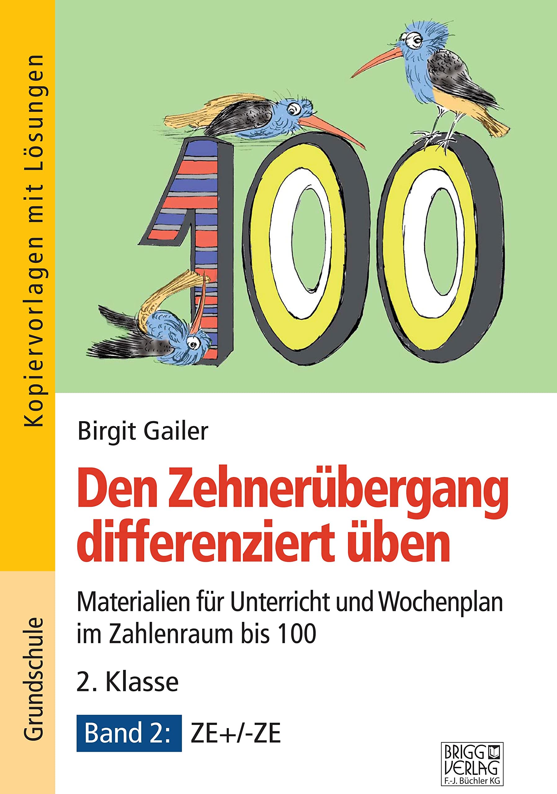 Den Zehnerübergang differenziert üben – 2. Klasse/Band 2: Materialien für Unterricht und Wochenplan im Zahlenraum bis 100 – Band 2: ZE+/-ZE Learning & Reference