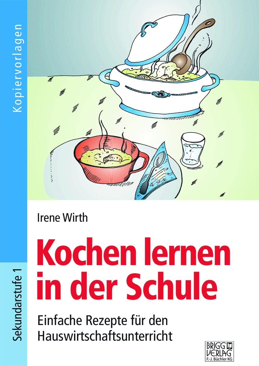 Kochen lernen in der Schule: Einfache Rezepte für den Hauswirtschaftsunterricht Education