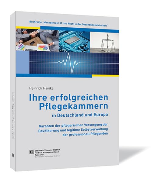 Ihre erfolgreichen Pflegekammern in Deutschland und Europa. Garanten der pflegerischen Versorgung der Bevölkerung und legitime Selbstverwaltung der ... IT und Recht in der Gesundheitswirtschaft) Medicine