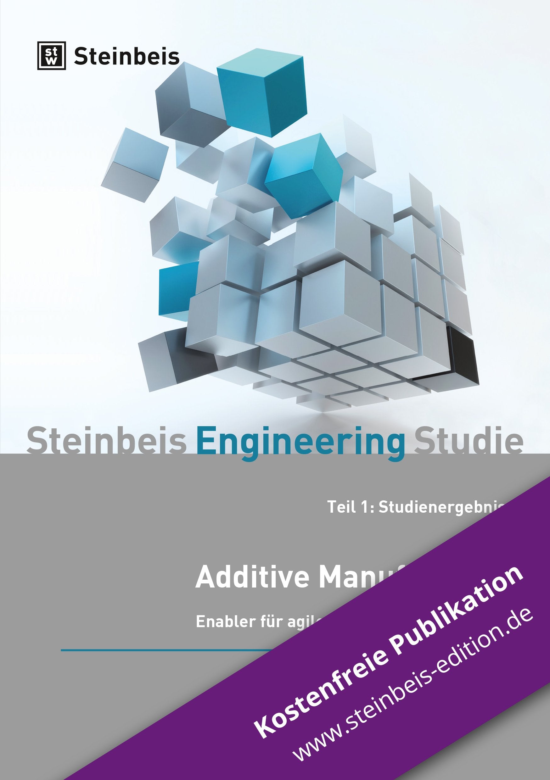Additive Manufacturing. Enabler für agile Wertschöpfungsprozesse: Steinbeis Engineering Studie 2015 - Teil 1: Studienergebnisse book