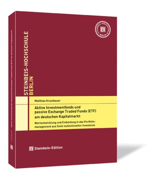 Aktive Investmentfonds und passive Exchange Traded Funds (ETF) am deutschen Kapitalmarkt: Wertentwicklung und Einbindung in das Portfoliomanagement ... aus Sicht institutioneller Investoren Law