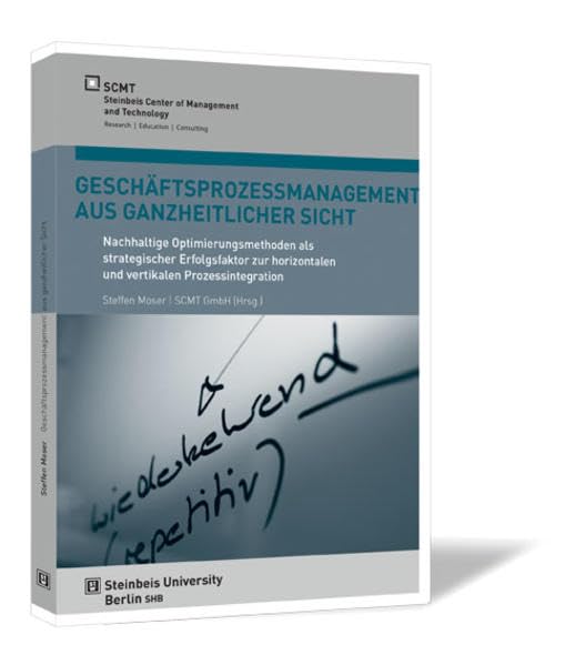Geschäftsprozessmanagement aus ganzheitlicher Sicht: Nachhaltige Optimierungsmethoden als strategischer Erfolgsfaktor zur horizontalen und vertikalen Prozessintegration Law