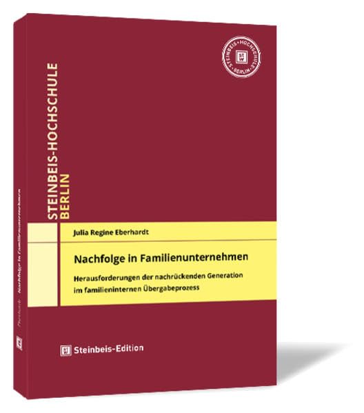 Nachfolge in Familienunternehmen: Herausforderungen der nachrückenden Generation im familieninternen Übergabeprozess (Dissertationen der Steinbeis-Hochschule Berlin) Books