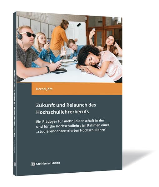 Zukunft und Relaunch des Hochschullehrerberufs: Ein Plädoyer für mehr Leidenschaft in der und für die Hochschullehre im Rahmen einer 'studierendenzentrierten Hochschullehre' Books