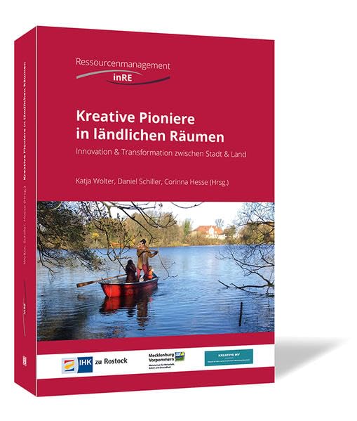 Kreative Pioniere in ländlichen Räumen: Innovation & Transformation zwischen Stadt & Land (Ressourcenmanagement des Steinbeis-Forschungszentrums Institut für Ressourcen-Entwicklung) Social Sciences