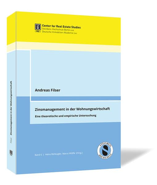 Zinsmanagement in der Wohnungswirtschaft: Eine theoretische und empirische Untersuchung (Immobilienwirtschaftliche Schriftenreihe von CRES und DIA (Hrsg.)) Business, Finance & Career