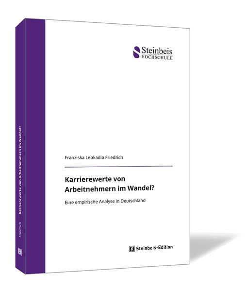 Karrierewerte von Arbeitnehmern im Wandel?: Eine empirische Analyse in Deutschland (Dissertationen der Steinbeis-Hochschule) Law