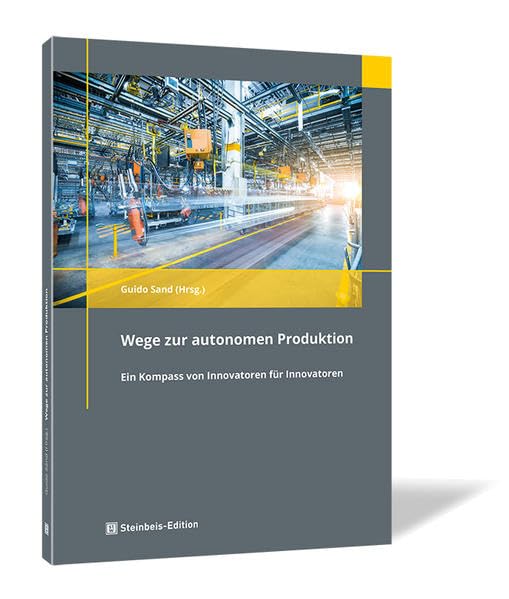 Wege zur autonomen Produktion: Ein Kompass von Innovatoren für Innovatoren Business & Technology