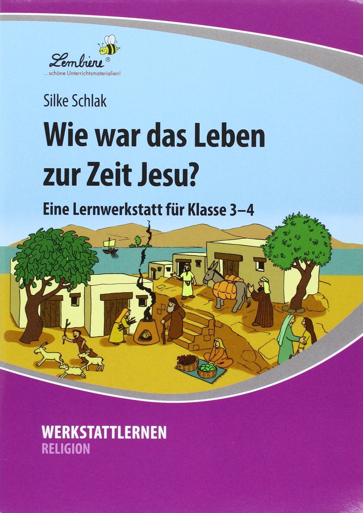 Wie war das Leben zur Zeit Jesu?: (3. und 4. Klasse) Learning & Reference