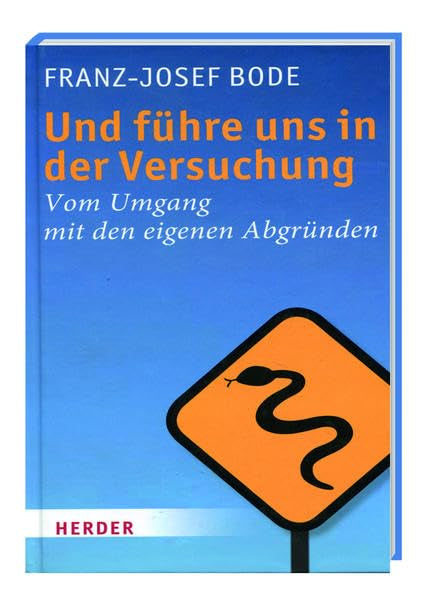 Und führe uns in der Versuchung: Vom Umgang mit den eigenen Abgründen Lifestyle