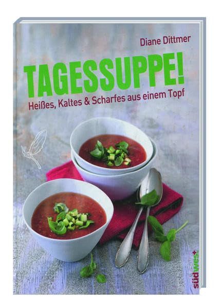 Tagessuppe! - Heißes, Kaltes & Scharfes aus einem Topf Leisure, Home & Garden