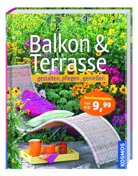 Balkon & Terrasse - gestalten, pflegen, genießen Garden & Plants
