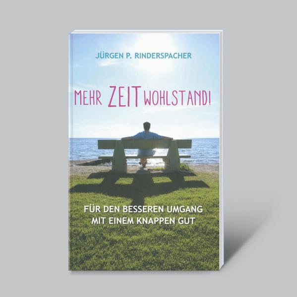 Mehr Zeitwohlstand! Für den besseren Umgang mit einem knappen Gut Business, Finance & Career