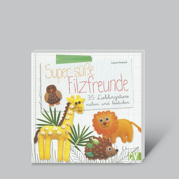Super-süße Filzfreunde - 35 Lieblingstiere nähen und besticken Hobbies & Crafts