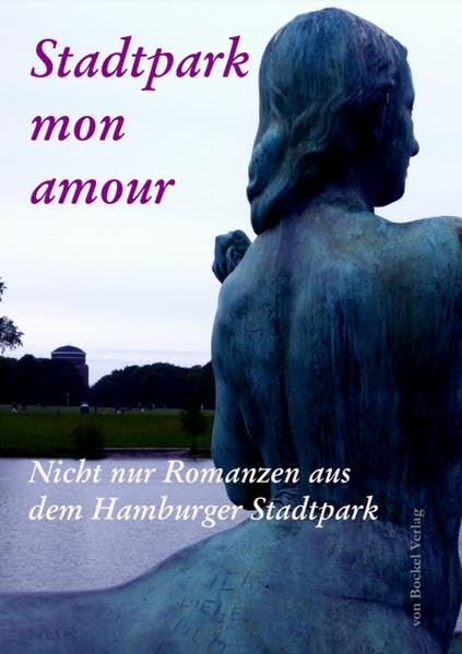 Stadtpark mon amour: Nicht nur Romanzen aus dem Hamburger Stadtpark Contemporary literature