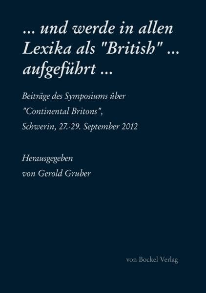 und werde in allen Lexika als „British“ ... aufgeführt ...: Beiträge des Symposiums über „Continental Britons“, Schwerin, 27.-29. September 2012 Arts & Music